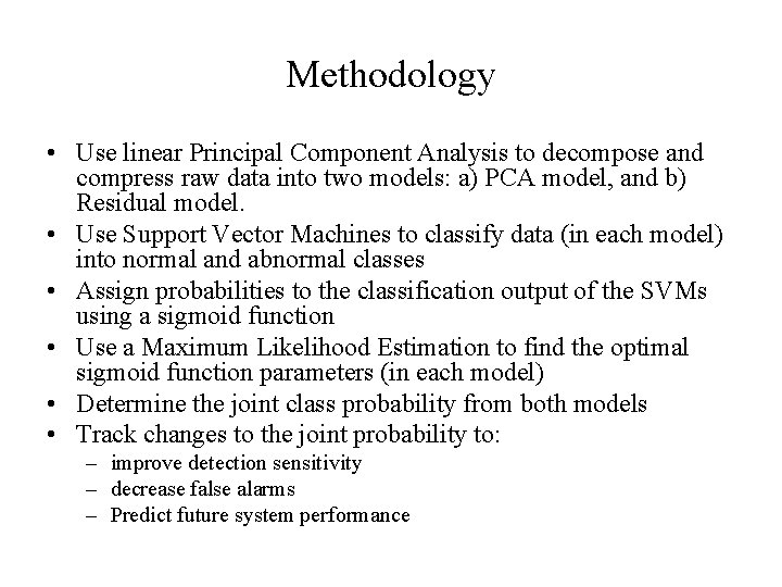 Methodology • Use linear Principal Component Analysis to decompose and compress raw data into