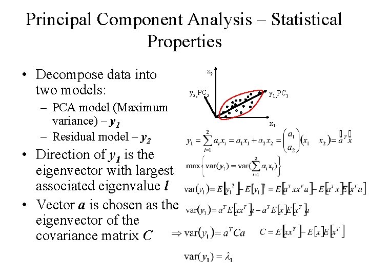 Principal Component Analysis – Statistical Properties • Decompose data into two models: – PCA