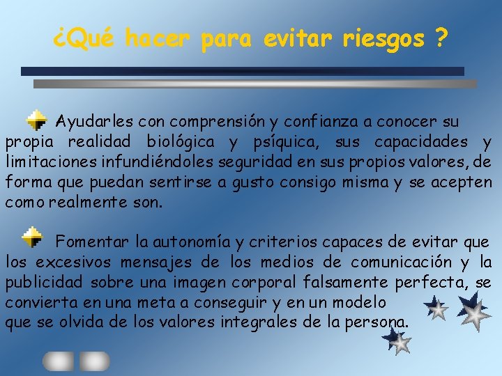 ¿Qué hacer para evitar riesgos ? Ayudarles con comprensión y confianza a conocer su