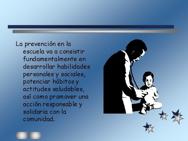 La prevención en la escuela va a consistir fundamentalmente en desarrollar habilidades personales y