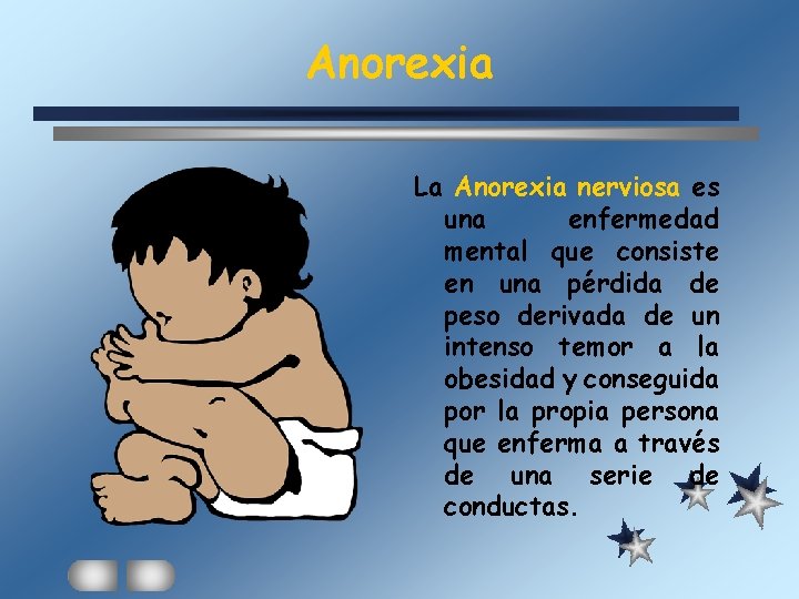 Anorexia La Anorexia nerviosa es una enfermedad mental que consiste en una pérdida de