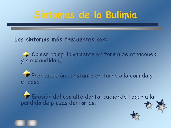 Síntomas de la Bulimia Los síntomas más frecuentes son: Comer compulsivamente en forma de