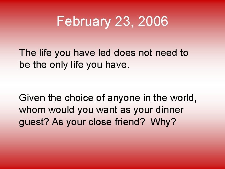 February 23, 2006 The life you have led does not need to be the