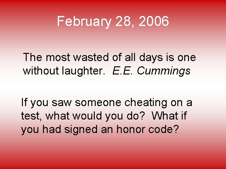 February 28, 2006 The most wasted of all days is one without laughter. E.
