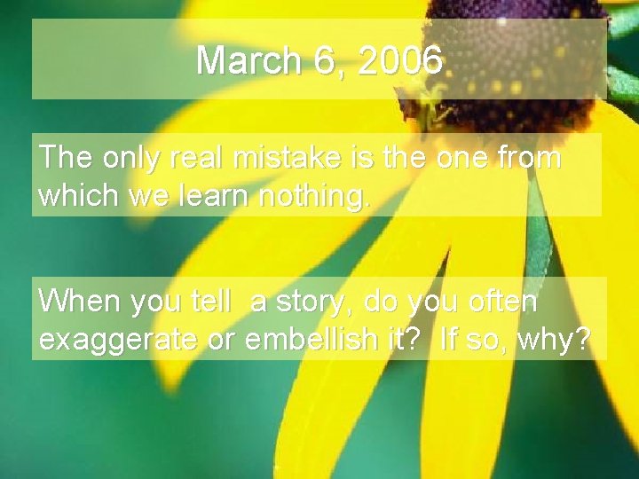 March 6, 2006 The only real mistake is the one from which we learn