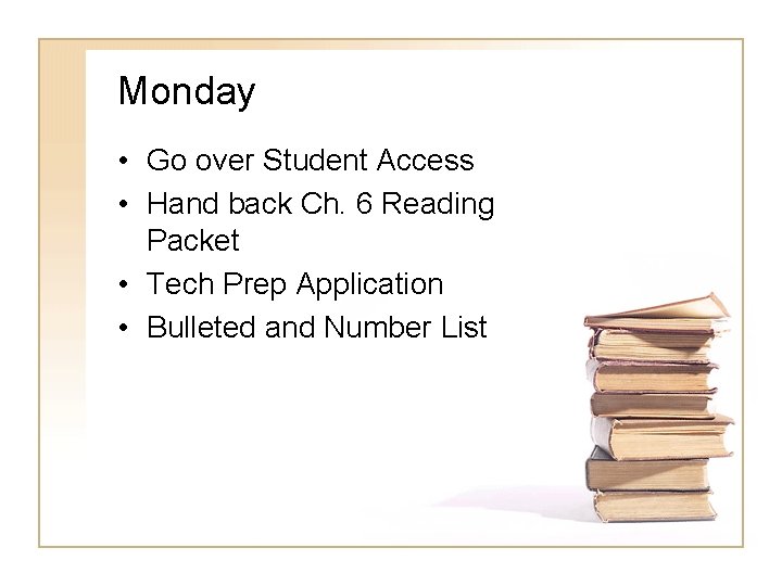 Monday • Go over Student Access • Hand back Ch. 6 Reading Packet •