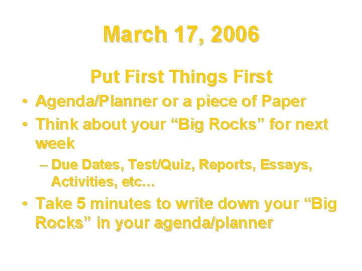 March 17, 2006 Put First Things First • Agenda/Planner or a piece of Paper