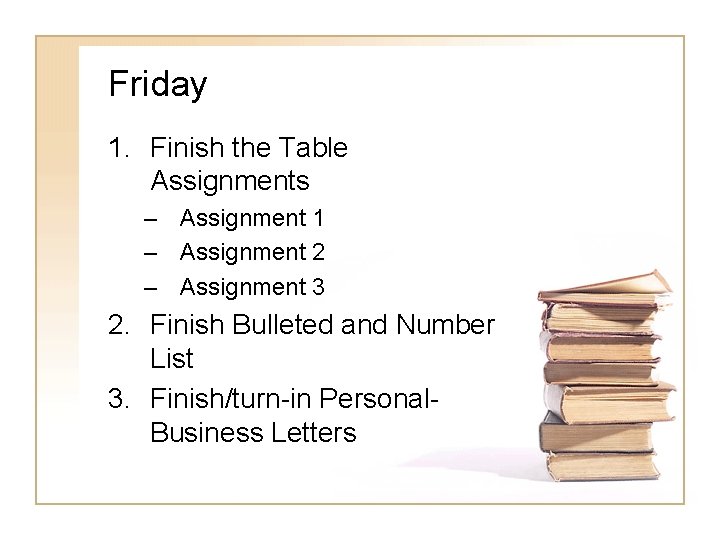 Friday 1. Finish the Table Assignments – Assignment 1 – Assignment 2 – Assignment