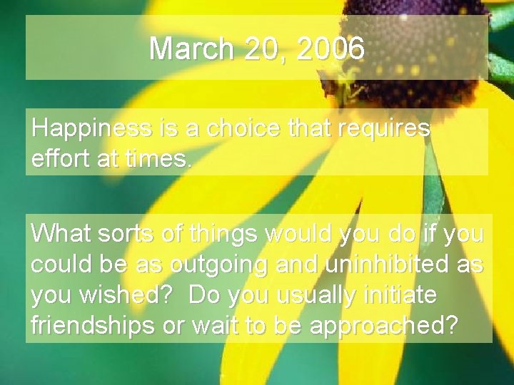 March 20, 2006 Happiness is a choice that requires effort at times. What sorts