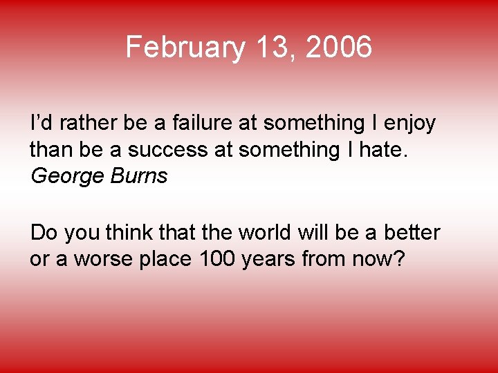 February 13, 2006 I’d rather be a failure at something I enjoy than be