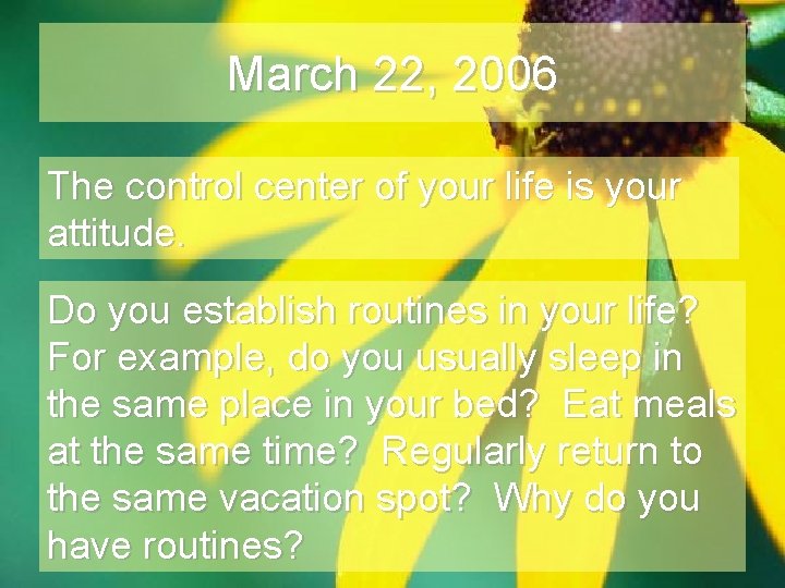 March 22, 2006 The control center of your life is your attitude. Do you