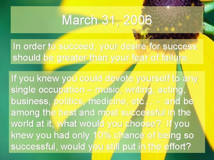 March 31, 2006 In order to succeed, your desire for success should be greater