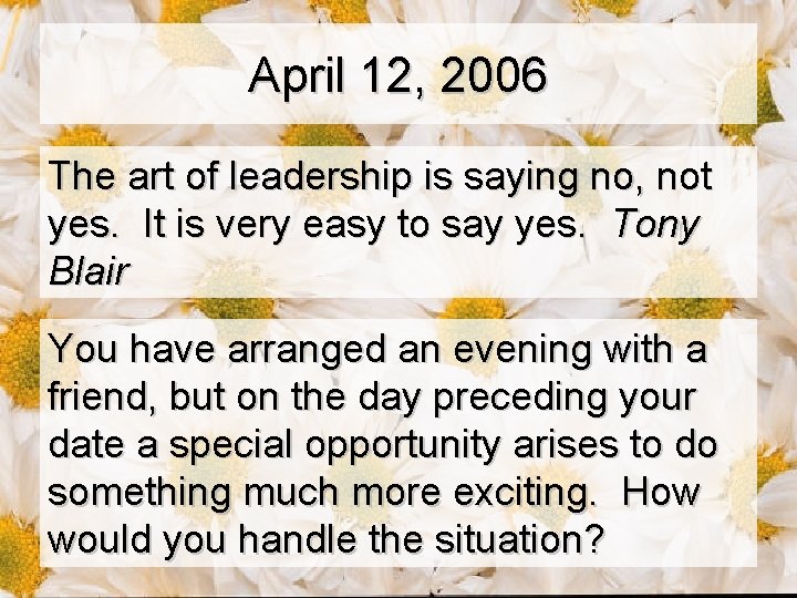 April 12, 2006 The art of leadership is saying no, not yes. It is