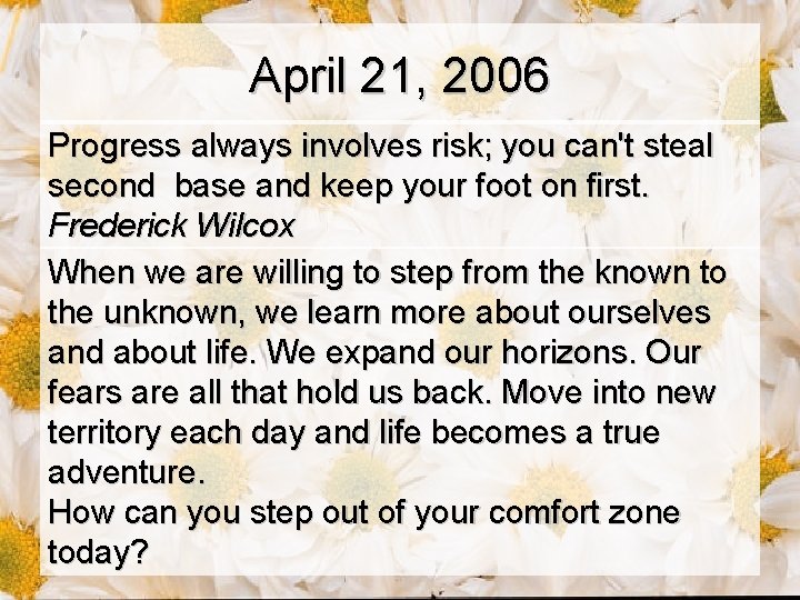 April 21, 2006 Progress always involves risk; you can't steal second base and keep