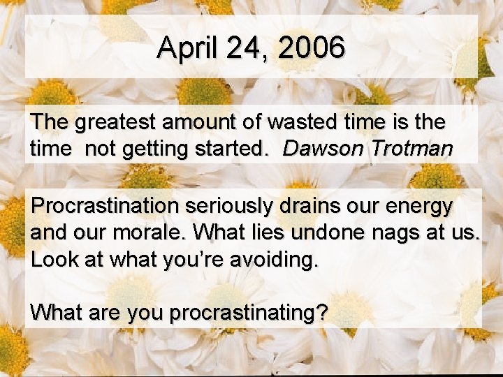 April 24, 2006 The greatest amount of wasted time is the time not getting