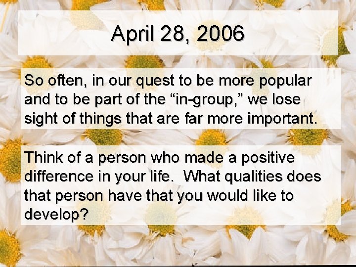 April 28, 2006 So often, in our quest to be more popular and to
