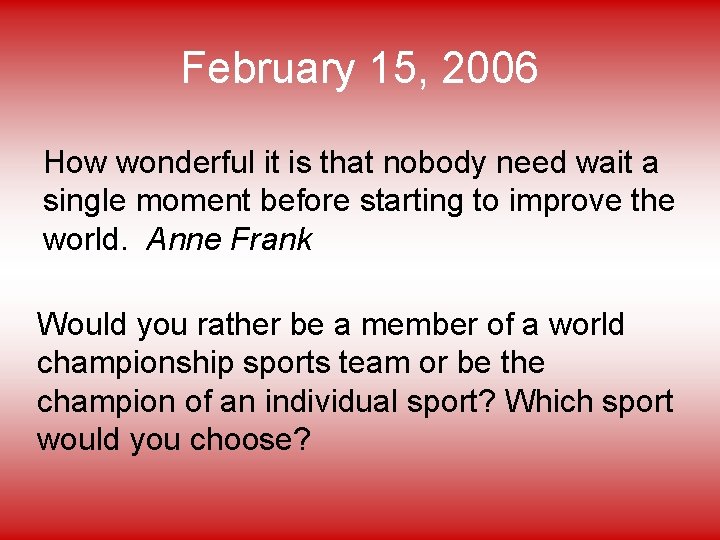 February 15, 2006 How wonderful it is that nobody need wait a single moment