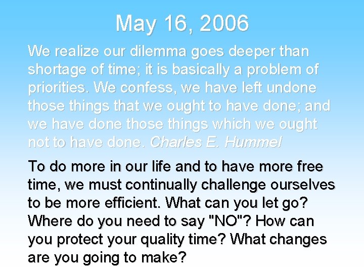 May 16, 2006 We realize our dilemma goes deeper than shortage of time; it