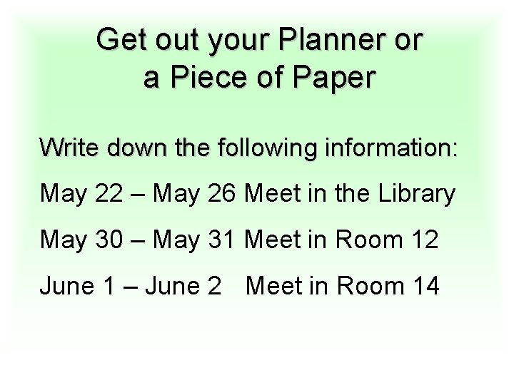 Get out your Planner or a Piece of Paper Write down the following information: