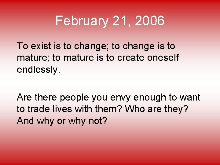 February 21, 2006 To exist is to change; to change is to mature; to