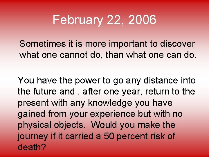 February 22, 2006 Sometimes it is more important to discover what one cannot do,