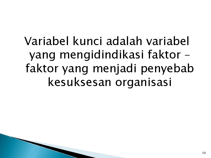 Variabel kunci adalah variabel yang mengidindikasi faktor – faktor yang menjadi penyebab kesuksesan organisasi