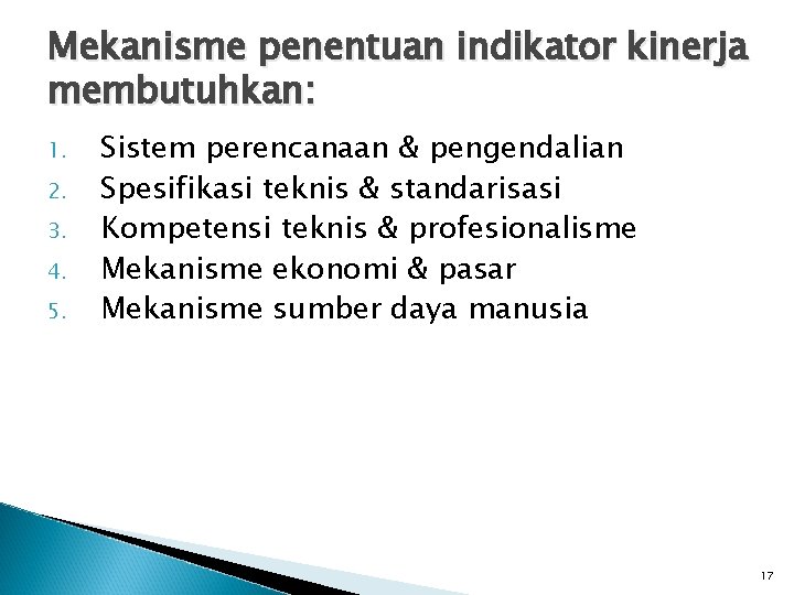 Mekanisme penentuan indikator kinerja membutuhkan: 1. 2. 3. 4. 5. Sistem perencanaan & pengendalian