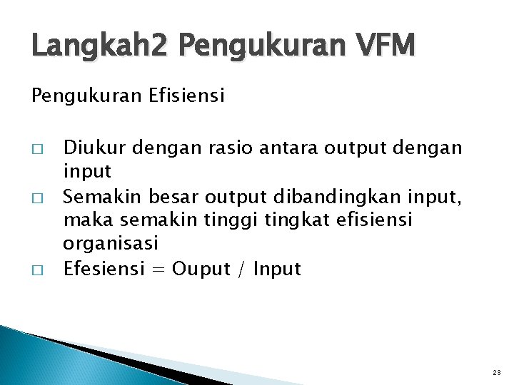 Langkah 2 Pengukuran VFM Pengukuran Efisiensi � � � Diukur dengan rasio antara output