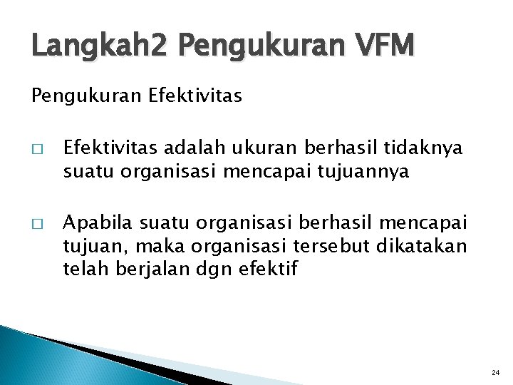 Langkah 2 Pengukuran VFM Pengukuran Efektivitas � � Efektivitas adalah ukuran berhasil tidaknya suatu