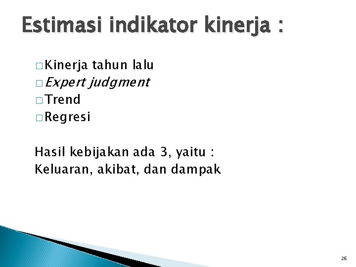 Estimasi indikator kinerja : � Kinerja � Expert � Trend tahun lalu judgment �