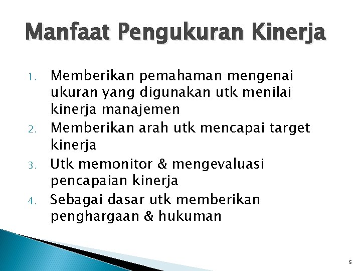 Manfaat Pengukuran Kinerja 1. 2. 3. 4. Memberikan pemahaman mengenai ukuran yang digunakan utk