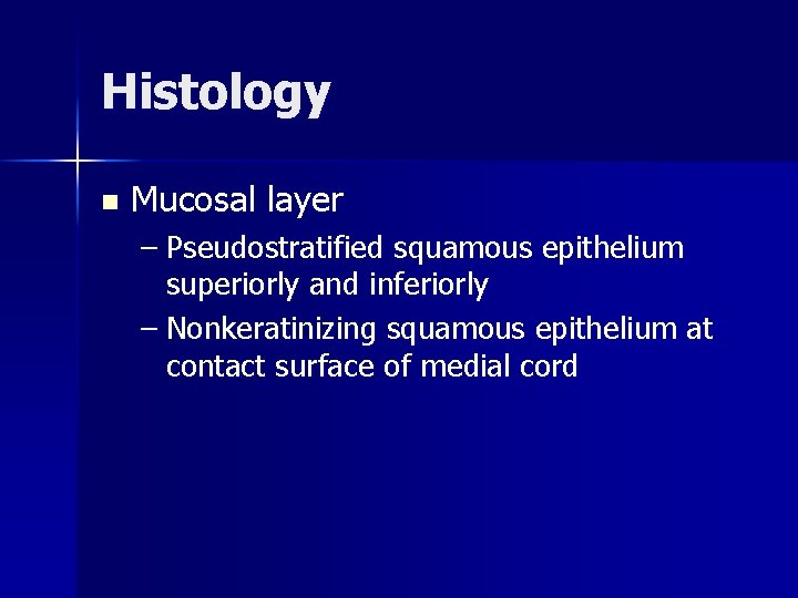 Histology n Mucosal layer – Pseudostratified squamous epithelium superiorly and inferiorly – Nonkeratinizing squamous