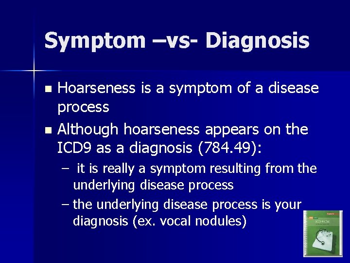 Symptom –vs- Diagnosis Hoarseness is a symptom of a disease process n Although hoarseness