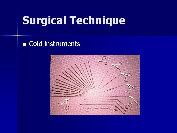 Surgical Technique n Cold instruments 