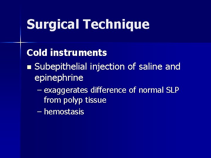 Surgical Technique Cold instruments n Subepithelial injection of saline and epinephrine – exaggerates difference