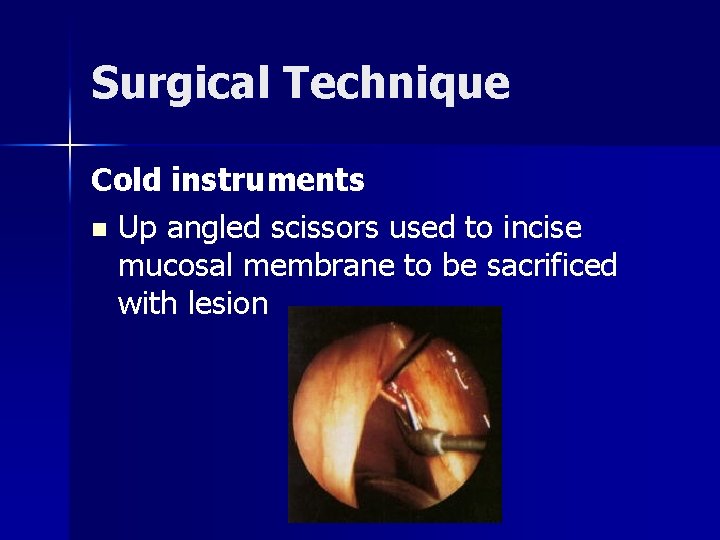 Surgical Technique Cold instruments n Up angled scissors used to incise mucosal membrane to