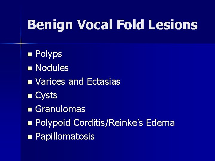 Benign Vocal Fold Lesions Polyps n Nodules n Varices and Ectasias n Cysts n