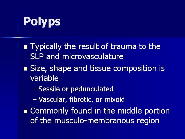 Polyps Typically the result of trauma to the SLP and microvasculature n Size, shape