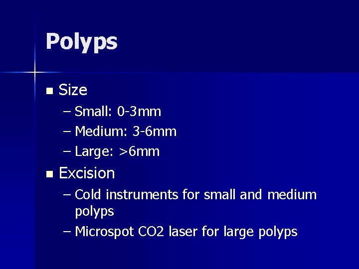 Polyps n Size – Small: 0 -3 mm – Medium: 3 -6 mm –