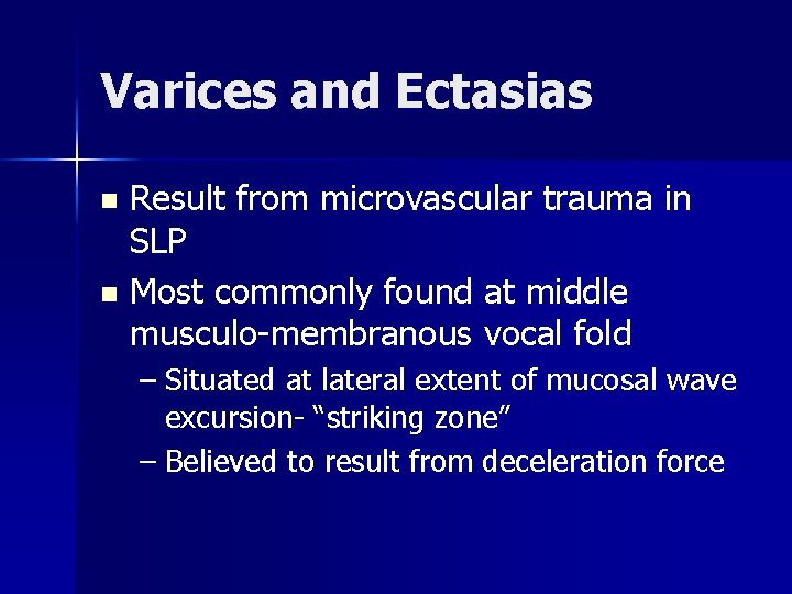 Varices and Ectasias Result from microvascular trauma in SLP n Most commonly found at