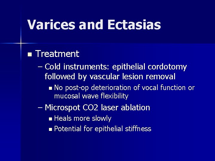 Varices and Ectasias n Treatment – Cold instruments: epithelial cordotomy followed by vascular lesion