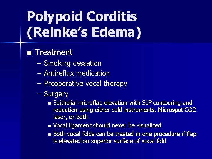 Polypoid Corditis (Reinke’s Edema) n Treatment – – Smoking cessation Antireflux medication Preoperative vocal