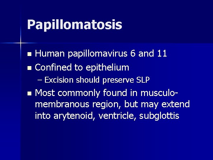 Papillomatosis Human papillomavirus 6 and 11 n Confined to epithelium n – Excision should