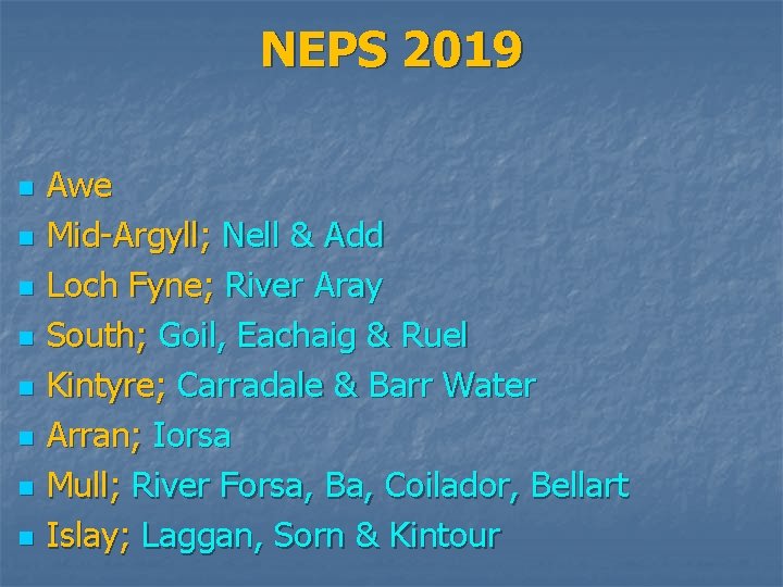 NEPS 2019 n n n n Awe Mid-Argyll; Nell & Add Loch Fyne; River