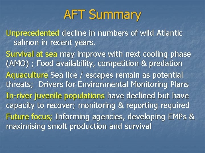 AFT Summary Unprecedented decline in numbers of wild Atlantic salmon in recent years. Survival