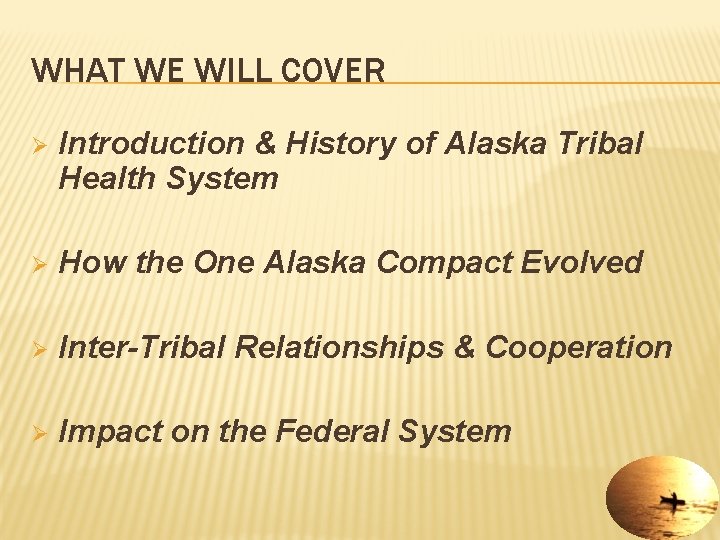 WHAT WE WILL COVER Ø Introduction & History of Alaska Tribal Health System Ø