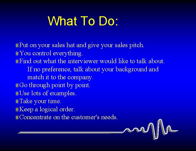 What To Do: 3 Put on your sales hat and give your sales pitch.