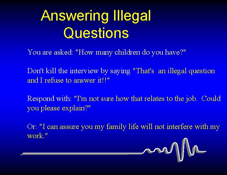 Answering Illegal Questions You are asked: "How many children do you have? " Don't