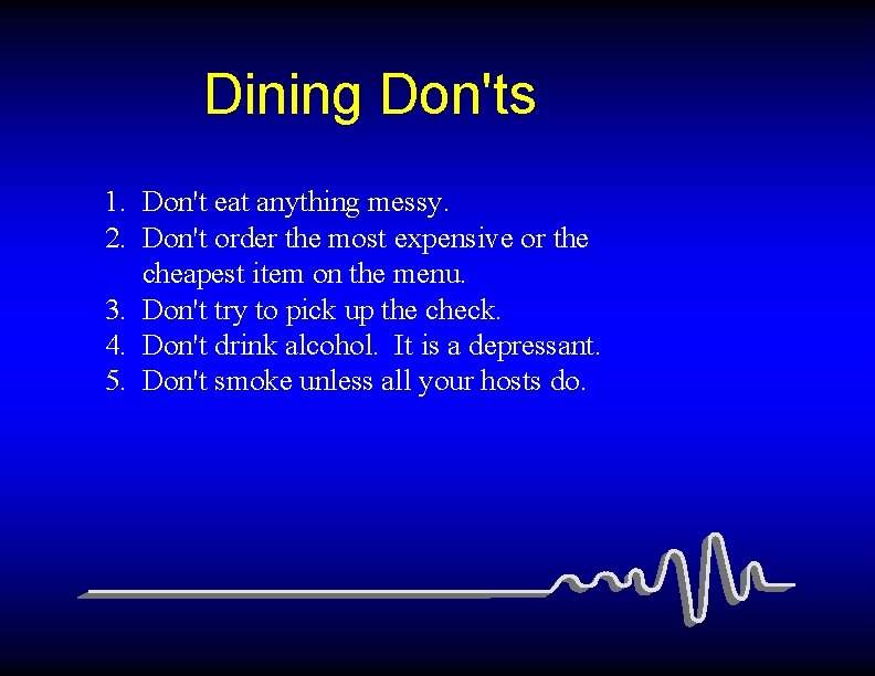 Dining Don'ts 1. Don't eat anything messy. 2. Don't order the most expensive or