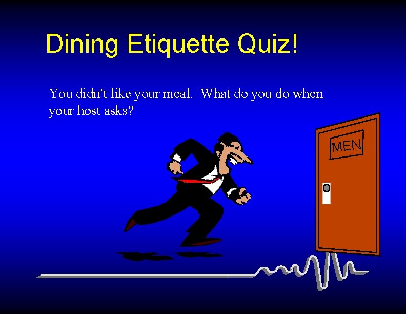 Dining Etiquette Quiz! You didn't like your meal. What do you do when your